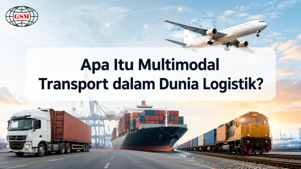 Apa Itu Multimodal Transport dalam Dunia Logistik?