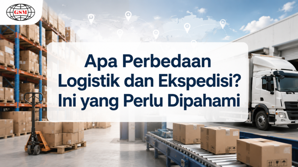 Apa Perbedaan Logistik dan Ekspedisi? Ini yang Perlu Dipahami